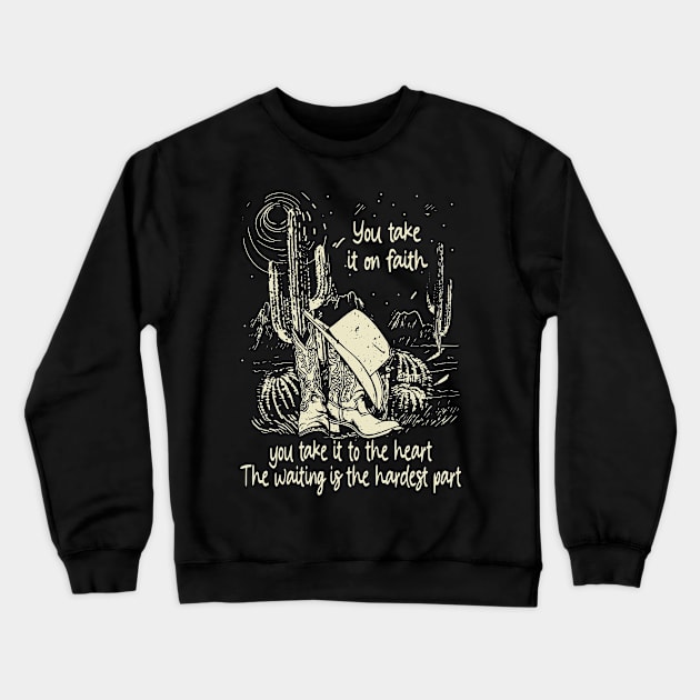 You Take It On Faith, You Take It To The Heart The Waiting Is The Hardest Part Cowgirl Hat Western Crewneck Sweatshirt by Creative feather